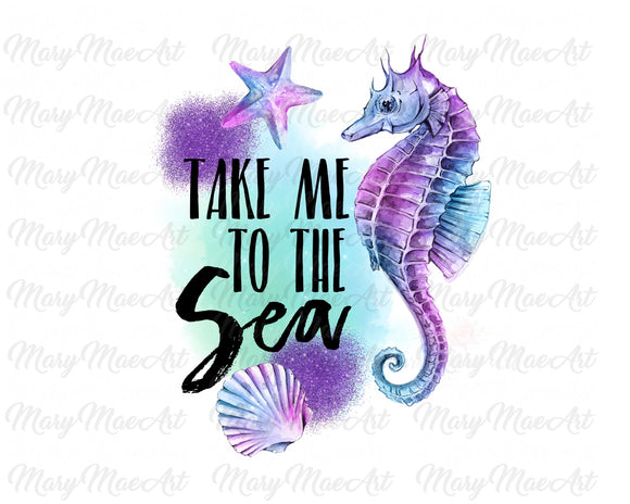 Take me to the Sea - Sublimation Transfer