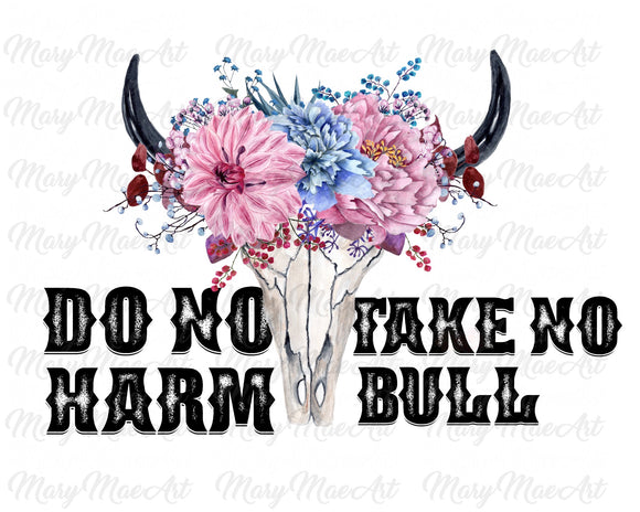 Do No Harm, Take No Bull  - Sublimation Transfer