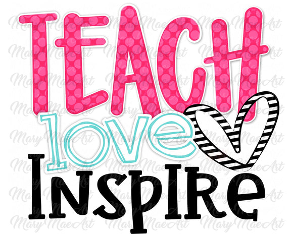 Teach, Love, Inspire - Sublimation Transfer