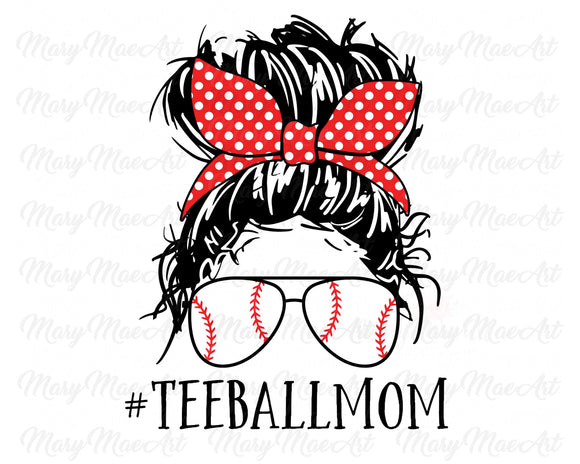 Tee Ball Mom Life, Messy Bun - Sublimation Transfer