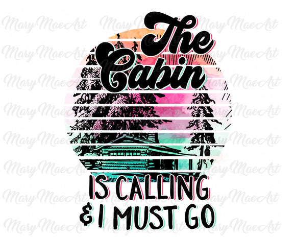 The Cabin is calling and I must go - Sublimation Transfer
