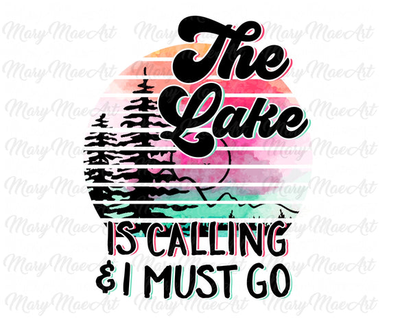 The Lake is calling and I must go - Sublimation Transfer