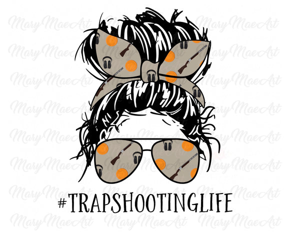Trap Shooting Life, Messy Bun - Sublimation Transfer