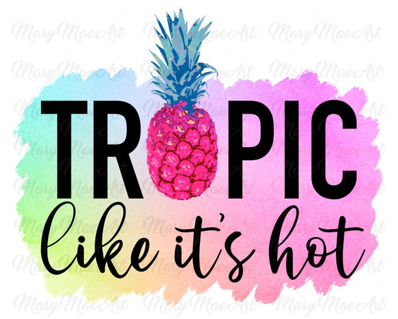 Tropic like it's hot - Sublimation Transfer