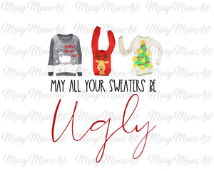 May all your sweaters be ugly -Sublimation Transfer