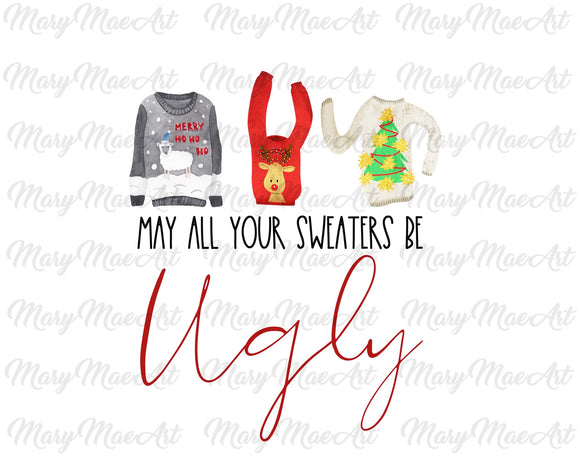 May all your sweaters be ugly -Sublimation Transfer