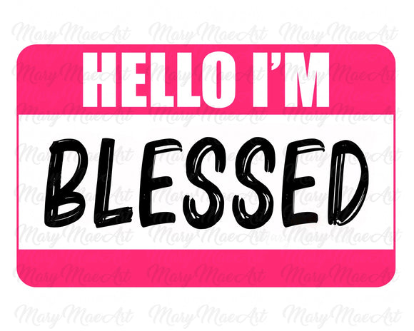 HELLO I'M  BLESSED - Sublimation Transfer