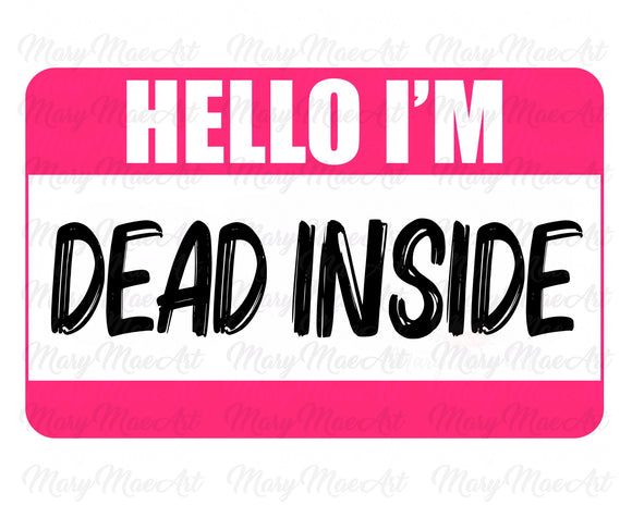 HELLO I'M DEAD INSIDE - Sublimation Transfer