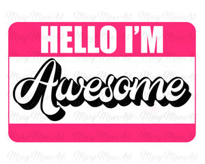 HELLO I'M AWESOME - Sublimation Transfer