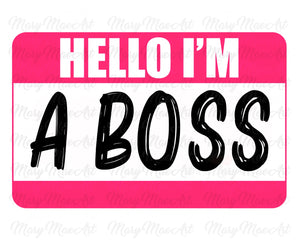 HELLO I'M A BOSS - Sublimation Transfer