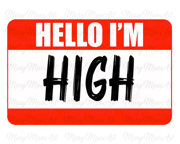 Hello I'M High (Red) - Sublimation Transfer