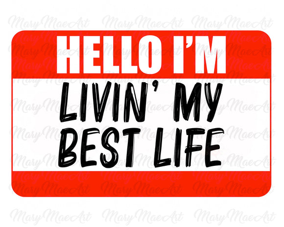 HELLO I'M LIVIN' MY BEST LIFE (red) - Sublimation Transfer