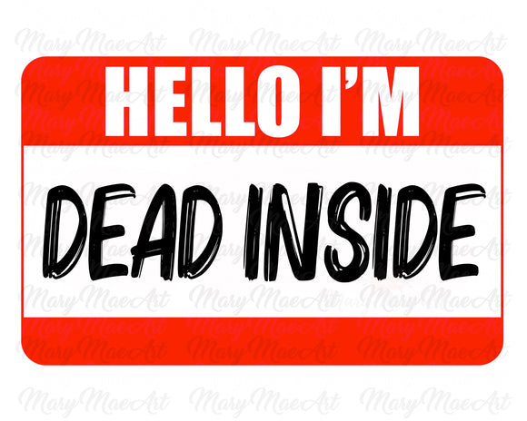 HELLO I'M DEAD INSIDE (red) - Sublimation Transfer