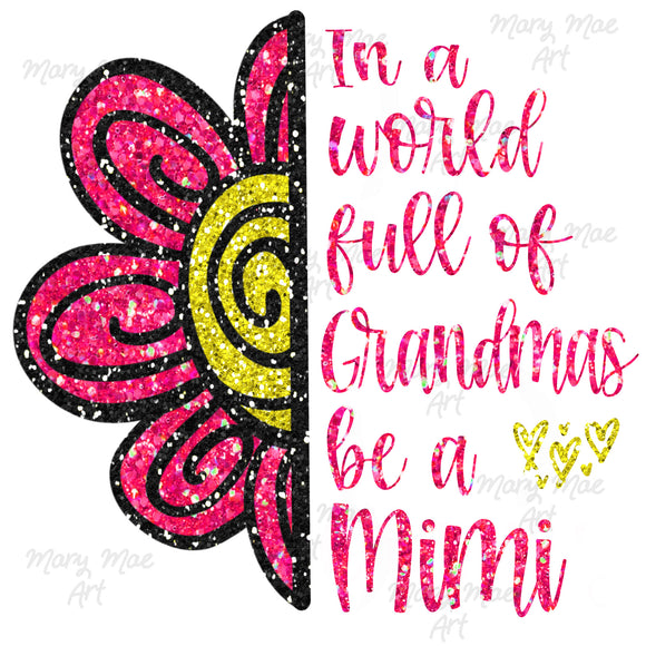 In a world full of Grandmas be a Mimi - Sublimation Transfer