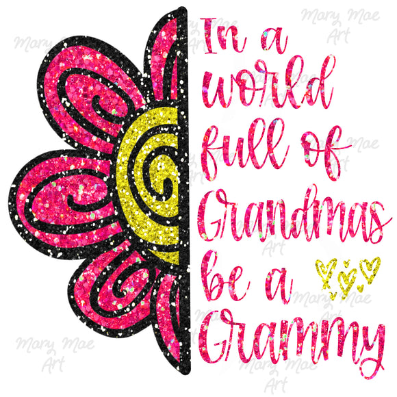 In a world full of Grandmas be a Grammy - Sublimation Transfer