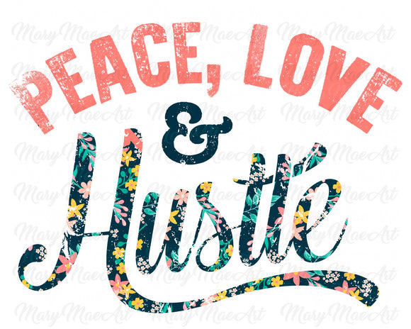 Peace Love and Hustle - Sublimation Transfer