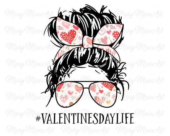 Valentines Day Life, Messy Bun - Sublimation Transfer