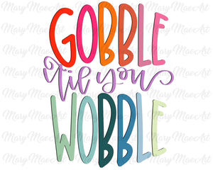 Gobble till you wobble - Sublimation Transfer