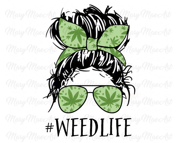 Weed Life, Messy Bun - Sublimation Transfer