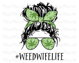 Weed Wife Life, Messy Bun - Sublimation Transfer