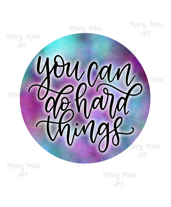 You can do hard things- Sublimation Transfer