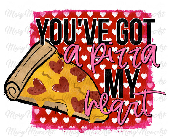 You got a pizza my heart - Sublimation Transfer