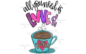 All you need is love and coffee- Sublimation Transfer