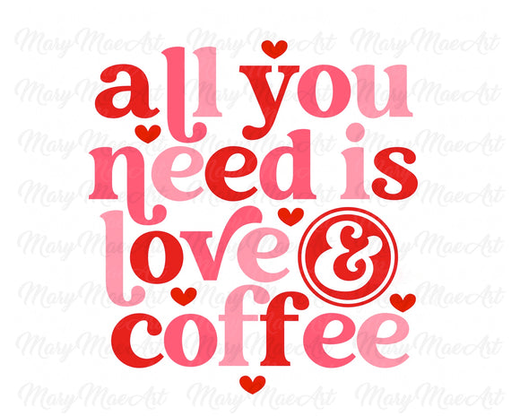 All you need is Love and Coffee - Sublimation Transfer