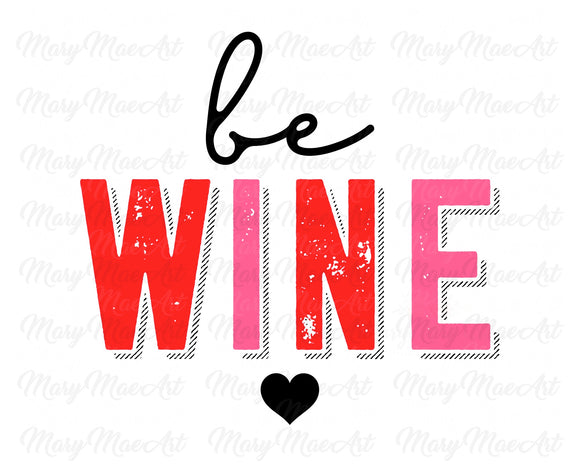 Be Wine - Sublimation Transfer