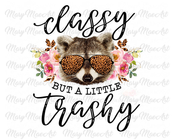 Classy but a little Trashy - Sublimation Transfer