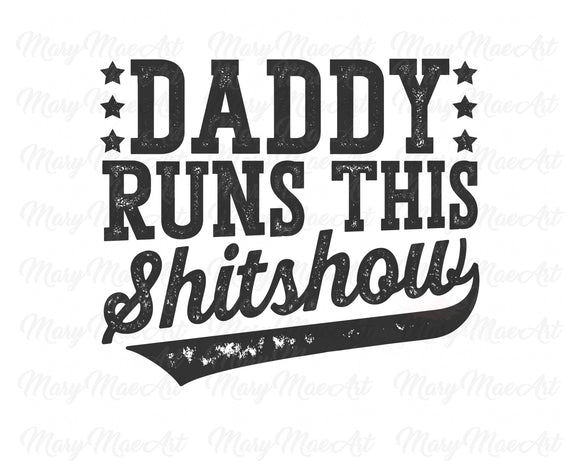 Daddy Runs This Shitshow - Sublimation Transfer