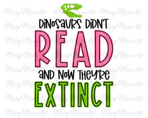 Dinosaurs Didn't Read - Sublimation Transfer