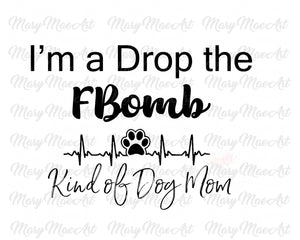 FBomb Kind of Dog Mom - Sublimation Transfer