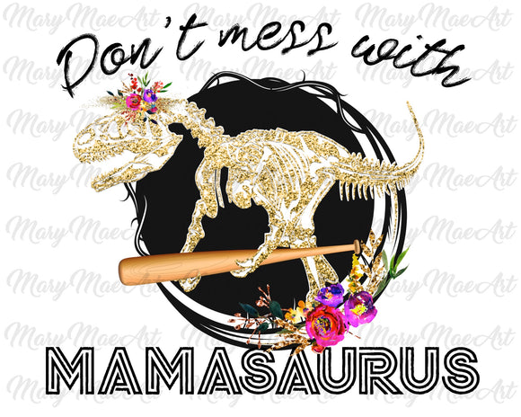 Dont mess with a Mamasaurus- Sublimation Transfer