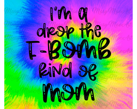 Drop the F-Bomb kind of Mom - Sublimation Transfer