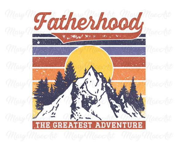 Fatherhood the Greatest Adventure  - Sublimation Transfer