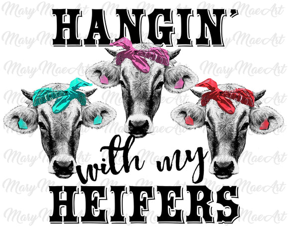 Hanging with my Heifers- Sublimation Transfer