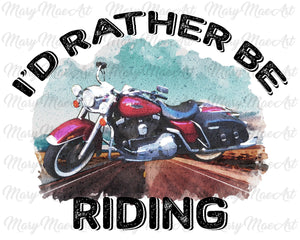 Id rather be riding- Sublimation Transfer