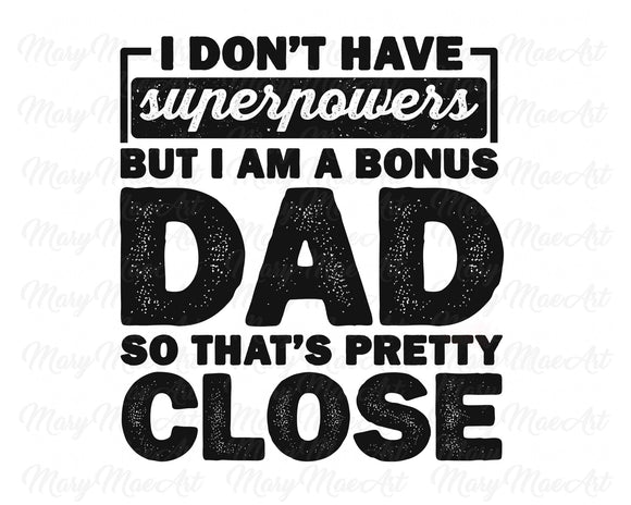 Bonus Dad Superpowers  - Sublimation Transfer