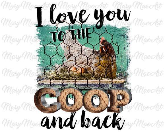 I love you to the coop and back- Sublimation Transfer