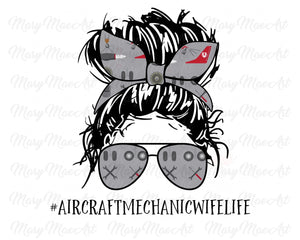 Aircraft Mechanic Wife Life, Messy Bun - Sublimation Transfer