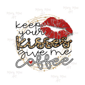Valentines Day, Keep your kisses give me coffee - Sublimation Transfer