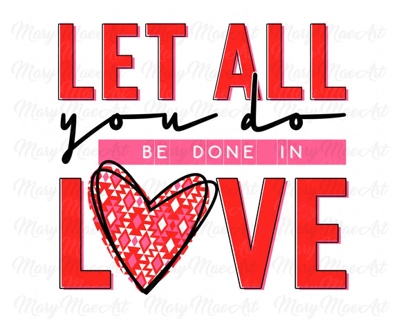 Let all you do be done in Love - Sublimation Transfer
