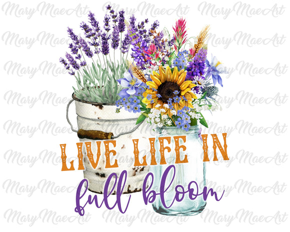Live life in full bloom- Sublimation Transfer