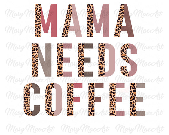 Mama Needs Coffee - Sublimation Transfer