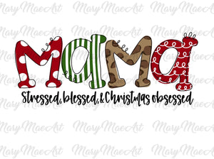Mama- Stressed, blessed, and Christmas Obsessed - Sublimation or HTV Transfer