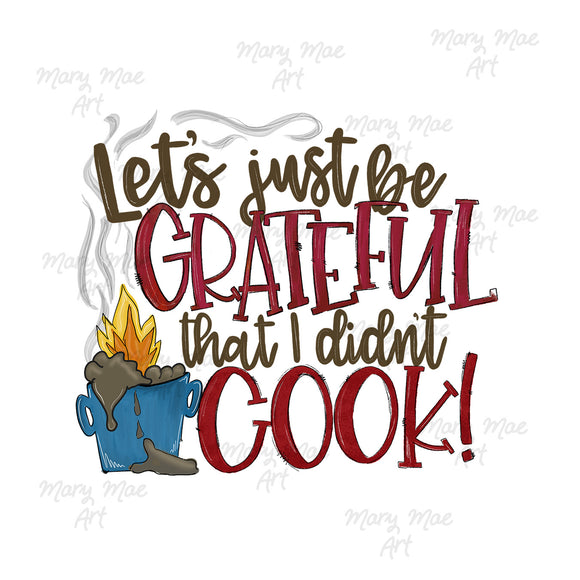 Let's just be Grateful that I didn't cook!, Sublimation Transfer