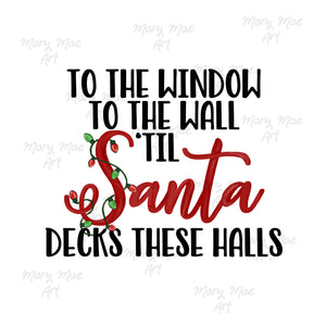 To the Window to the wall til Santa decks these halls, Sublimation Transfer