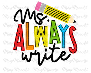 Ms. Always Write - Sublimation Transfer