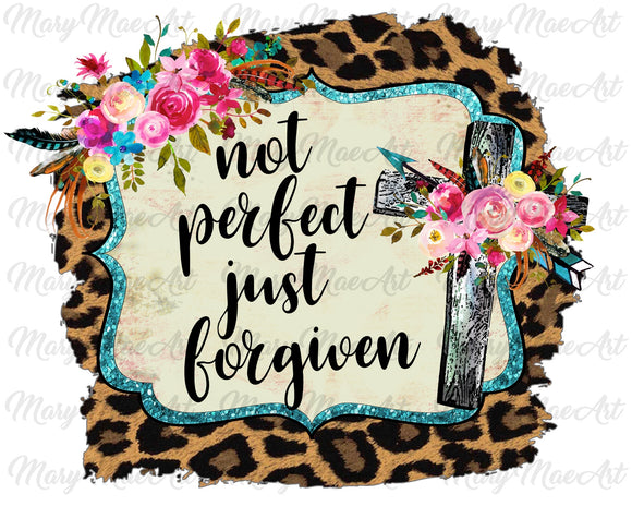 Not perfect just Forgiven- Sublimation Transfer